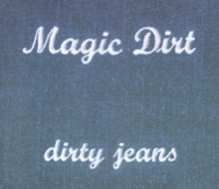 Thumbnail for the Magic Dirt - Dirty Jeans link, provided by host site