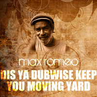 Thumbnail for the Max Romeo - Dis Ya Dubwise Keep You Moving Yard link, provided by host site
