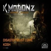 Thumbnail for the K Motionz - Disaster Must Come / Kosh link, provided by host site