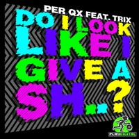 Thumbnail for the Per QX - Do I Look Like I Give A Sh. link, provided by host site
