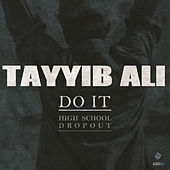 Thumbnail for the Tayyib Ali - Do It (High School Dropout) link, provided by host site