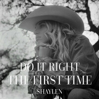 Thumbnail for the Shaylen - Do It Right The First Time link, provided by host site