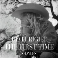 Thumbnail for the Shaylen - Do It Right the First Time link, provided by host site
