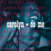 Thumbnail for the Carolyn - Do Me link, provided by host site