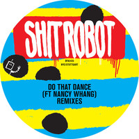 Thumbnail for the Shit Robot - Do That Dance (Remixes) link, provided by host site