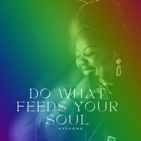 Thumbnail for the Kyshona - Do What Feeds Your Soul link, provided by host site