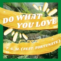 Thumbnail for the TGM - Do What You Love link, provided by host site