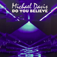 Thumbnail for the Michael Davis - Do You Believe link, provided by host site