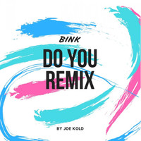 Thumbnail for the Bink - Do You (Joe Kold Remix) link, provided by host site