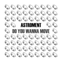 Thumbnail for the Astroment - Do You Wanna Move link, provided by host site