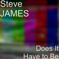 Thumbnail for the Steve James - Does It Have to Be link, provided by host site