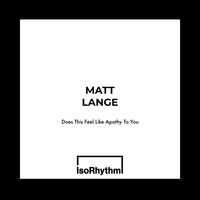 Thumbnail for the Matt Lange - Does This Feel Like Apathy To You (Extended Mix) link, provided by host site