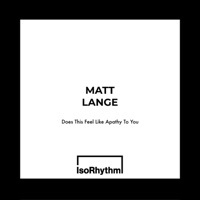Thumbnail for the Matt Lange - Does This Feel Like Apathy To You (Extended Mix) link, provided by host site