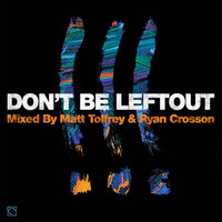 Thumbnail for the Matt Tolfrey - Don't Be Leftout mixed by Matt Tolfrey & Ryan Crosson - Continous Mix link, provided by host site
