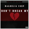 Thumbnail for the Magnolia Chop - Don't Break My Heart link, provided by host site