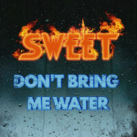 Thumbnail for the Sweet - Don't Bring Me Water link, provided by host site