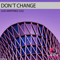 Thumbnail for the Luis Martinez - Don't Change link, provided by host site