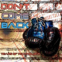 Thumbnail for the Tears of Technology - Don't Come Back link, provided by host site