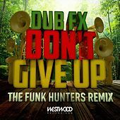 Thumbnail for the Dub Fx - Don't Give Up (The Funk Hunters Remix) link, provided by host site