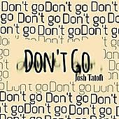 Thumbnail for the Josh Tatofi - Don't Go link, provided by host site