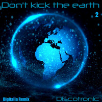 Thumbnail for the Discotronic - Don't Kick the Earth 2 (Remix) link, provided by host site