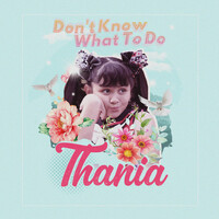 Thumbnail for the Thania - Don't Know What To Do link, provided by host site