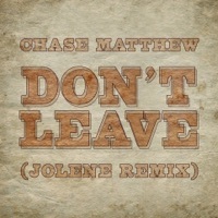 Thumbnail for the Chase Matthew - Don't Leave (Jolene Remix) link, provided by host site
