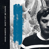 Thumbnail for the Adam Martin - Don't Let Me Know link, provided by host site