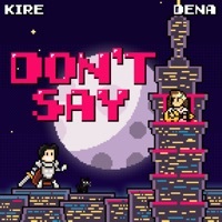 Thumbnail for the Kire - Don't Say link, provided by host site