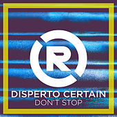 Thumbnail for the Disperto Certain - Don't Stop link, provided by host site