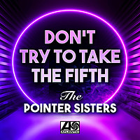 Thumbnail for the The Pointer Sisters - Don't Try to Take the Fifth link, provided by host site
