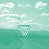 Thumbnail for the Flawes - Don't Wait for Me link, provided by host site