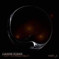 Thumbnail for the Danny Ocean - Don't You Know I Feel It, Pt. 2 link, provided by host site