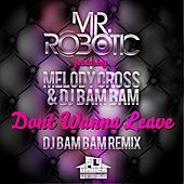 Thumbnail for the Mr. Robotic - Dont Wanna Leave (DJ Bam Bam Radio Remix) link, provided by host site