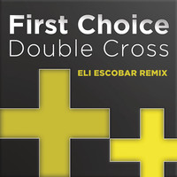 Thumbnail for the First Choice - Double Cross (Eli Escobar Remix) link, provided by host site