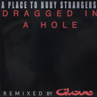 Thumbnail for the A Place to Bury Strangers - Dragged In A Hole (Glove Remix) link, provided by host site