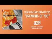 Thumbnail for the Steve Buscemi's Dreamy Eyes - Dreaming of You link, provided by host site