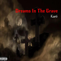 Thumbnail for the Kuro - Dreams In The Grave link, provided by host site