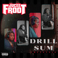 Thumbnail for the Jucee Froot - Drill Sum Freestyle link, provided by host site