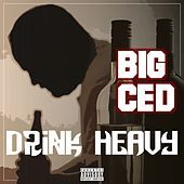 Thumbnail for the Big Ced - Drink Heavy link, provided by host site
