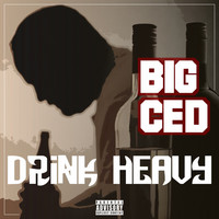 Thumbnail for the Big Ced - Drink Heavy link, provided by host site