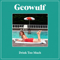 Thumbnail for the Geowulf - Drink Too Much link, provided by host site