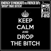 Thumbnail for the Energy Syndicate - Drop That Bitch (Energy Syndicate vs. Fierce DJs) link, provided by host site