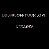 Thumbnail for the Collins - Drunk Off Your Love link, provided by host site