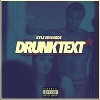Thumbnail for the Kyle Edwards - Drunk Text link, provided by host site