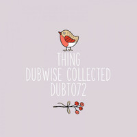 Thumbnail for the Thing - Dubwise Collected link, provided by host site