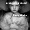 Thumbnail for the Processing Vessel - Early Works link, provided by host site