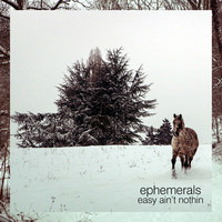 Thumbnail for the Ephemerals - Easy Ain't Nothin link, provided by host site