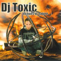 Thumbnail for the DJ Toxic - Echoes of Nature link, provided by host site