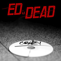 Thumbnail for the Crazy - Ed Is Dead link, provided by host site